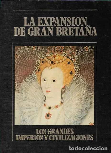 Libros de segunda mano: La expansi&oacute;n de Gran Breta&ntilde;a. Los Grandes Imperios y Civilizaciones. Volumen 19 - Amelia Alas