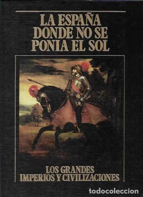Libros de segunda mano: La Espa&ntilde;a donde no se pon&iacute;a el sol. Los Grandes Imperios y Civilizaciones. Volumen 16 - Amelia Alas