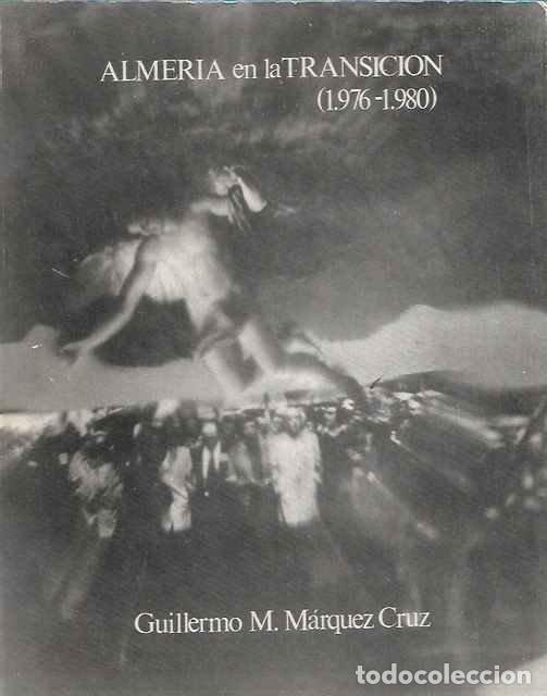 Livres d'occasion: Almer&iacute;a en la Transici&oacute;n 1976-1980 - Guillermo M. M&aacute;rquez Cruz
