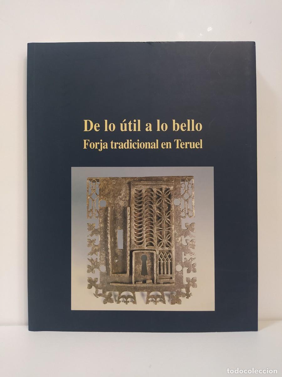 Libros de segunda mano: De lo &uacute;til a lo bello. Forja tradicional en Teruel. Cat&aacute;logo 1993-1994. Varios Autores.