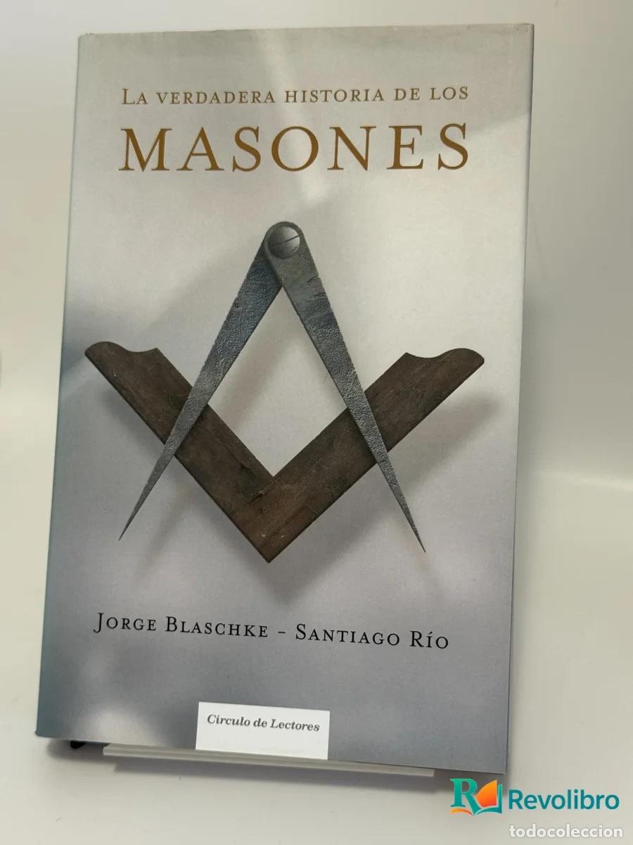 Libros de segunda mano: La verdadera historia de los Masones - Jorge Blaschke - Santiago R&iacute;o