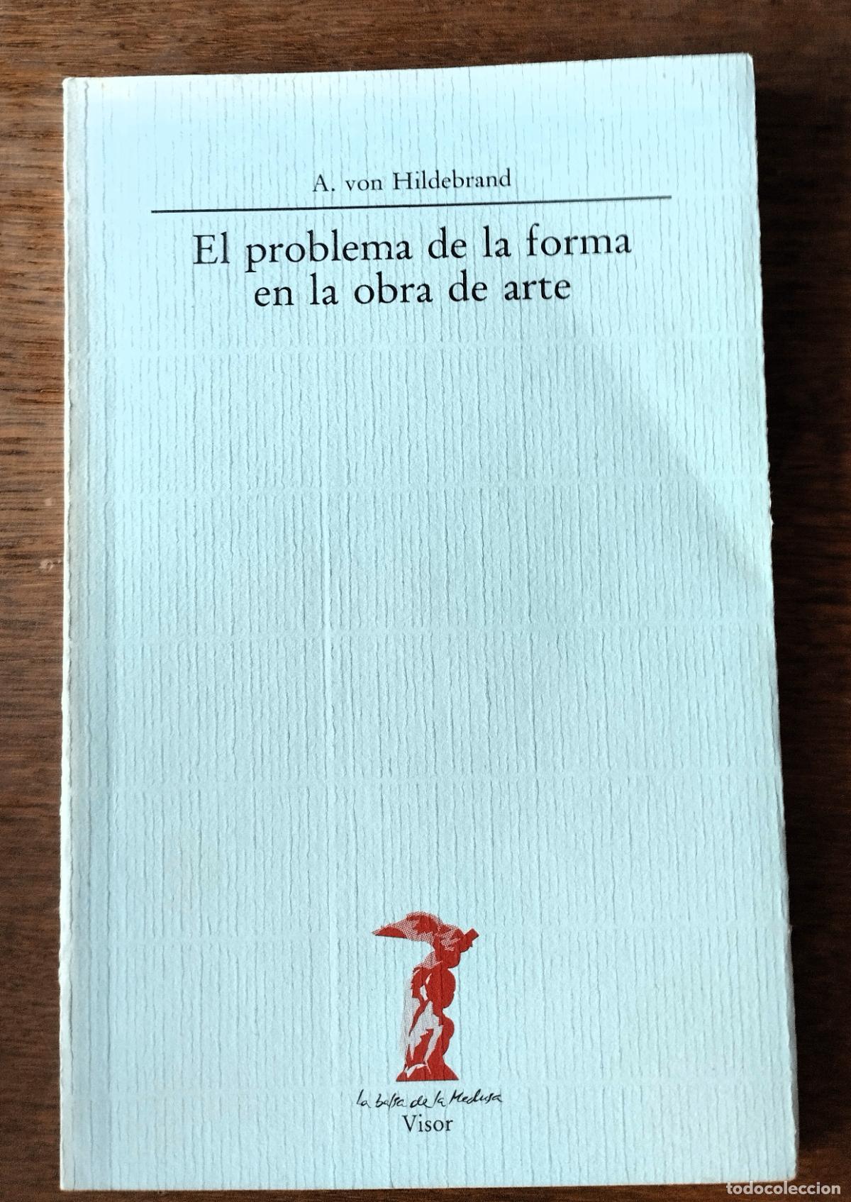 Libros de segunda mano: A. von Hildebrand, El problema de la forma en la obra de arte, Visor, 1989