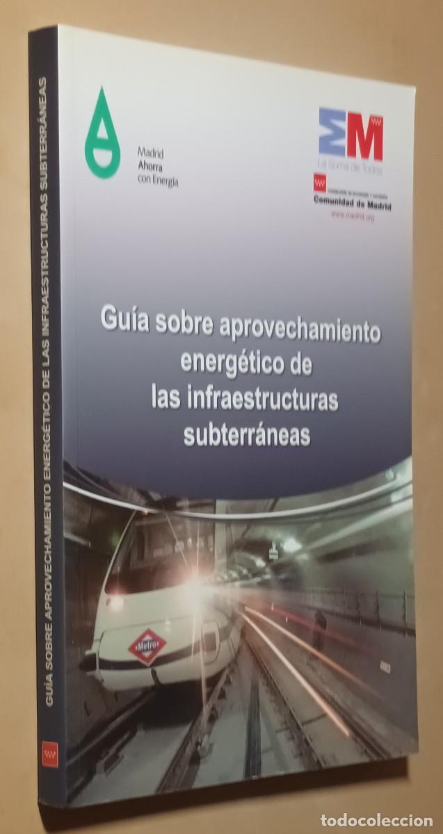 Libros de segunda mano: GU&Iacute;A SOBRE APROVECHAMIENTO ENERG&Eacute;TICO DE LAS INFRAESTRUCTURAS SUBTERR&Aacute;NEAS - COMUNIDAD DE MADRID