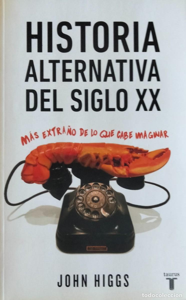 Libros de segunda mano: John Higgs-Historia alternativa del siglo XX:m&aacute;s extra&ntilde;o de lo que cabe imaginar.Taurus.2015.