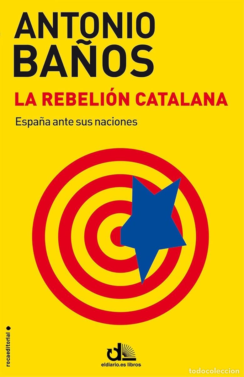 Libros de segunda mano: LA REBELI&Oacute;N CATALANA. Antonio Ba&ntilde;os. 2014.