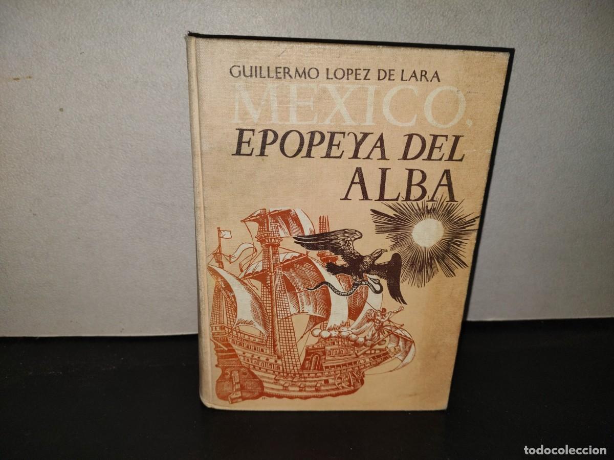 Libros de segunda mano: 219- M&eacute;xico, Epopeya Del Alba - Guillermo L&oacute;pez Del Lara. Editorial Patria - Primera Edici&oacute;n, 1969