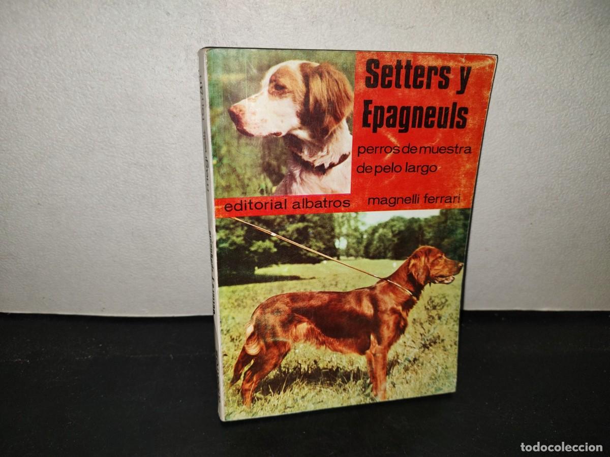Libros de segunda mano: 219- Setters Y Epagneuls. Perros De Muestra De Pelo Largo - Magnelli Ferrari - 1973