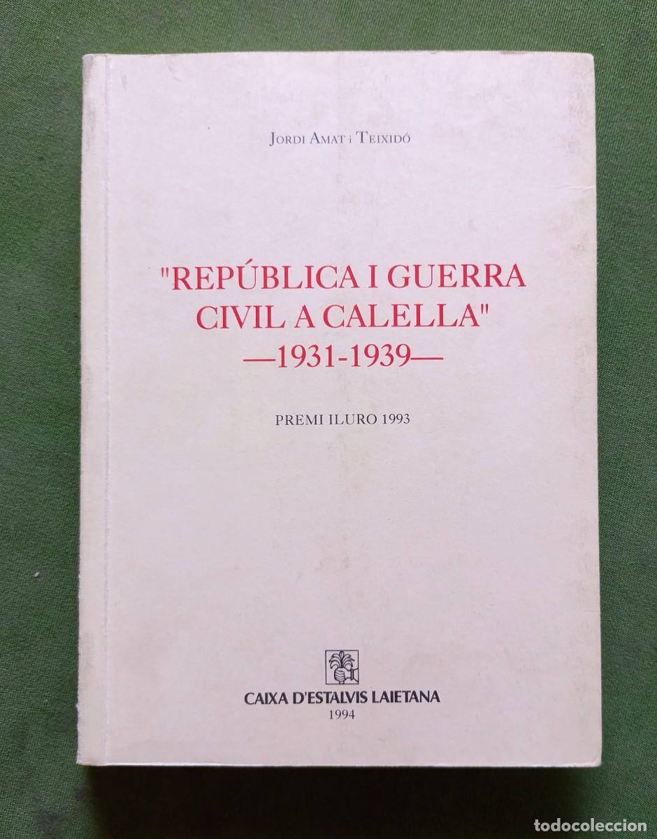 Libros de segunda mano: REP&Uacute;BLICA I GUERRA CIVIL A CALELLA. 1931 - 1939 - JORDI AMAT I TEIXIDO.