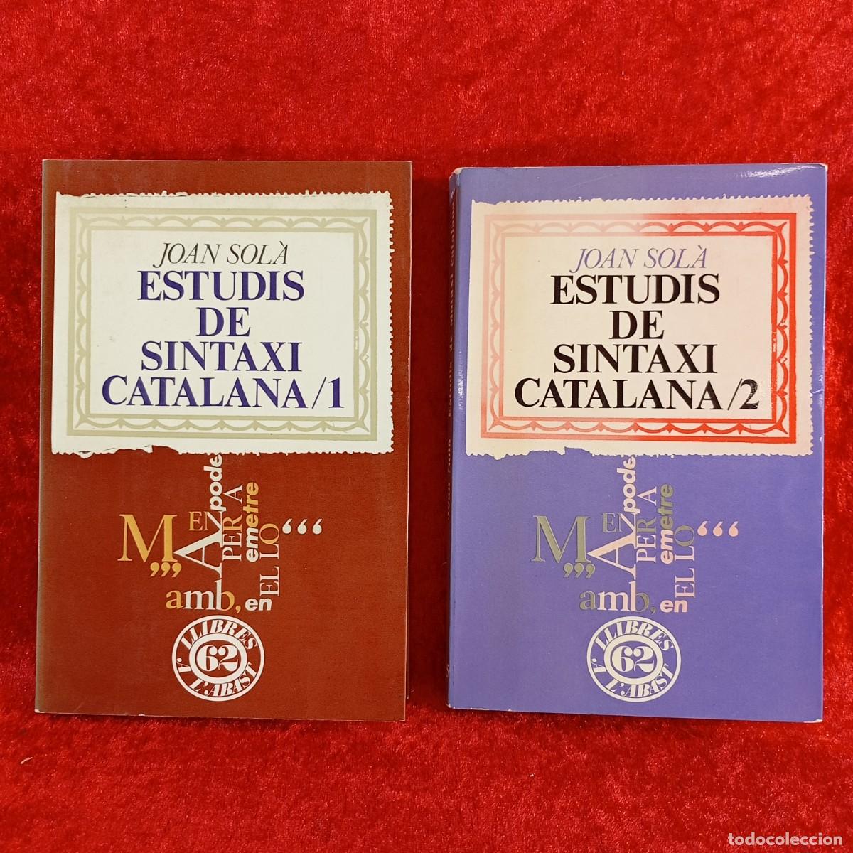 Libros de segunda mano: ESTUDIS DE SINTAXI CATALANA - LOTE 2 LIBROS - VOLUMENES 1-2 - JOAN SOL&Agrave; - EDICIONS 62 - 1973 / 5673