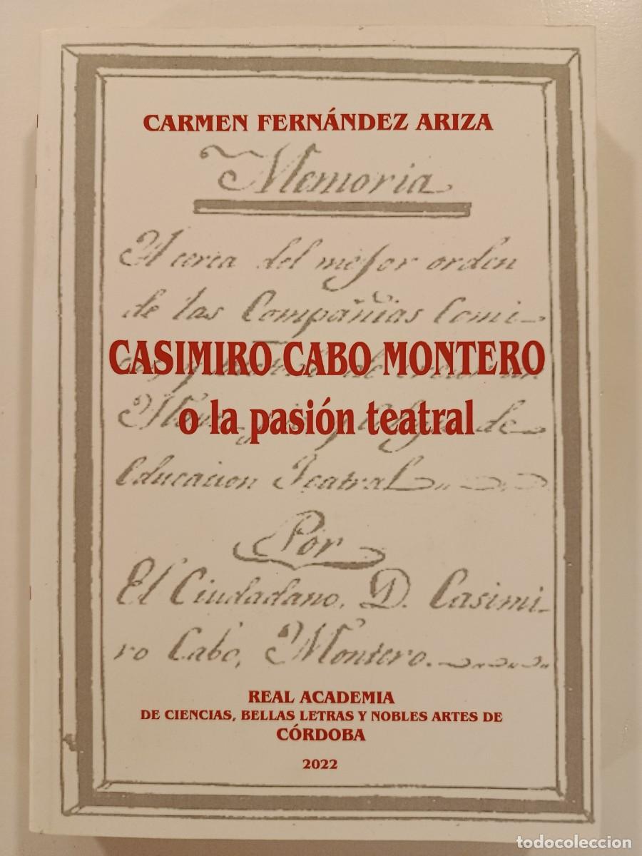Libros de segunda mano: CASIMIRO CABO MONTERO O LA PASI&Oacute;N TEATRAL. CARMEN FERN&Aacute;NDEZ ARIZA. ACADEMIA DE C&Oacute;RDOBA. 2023
