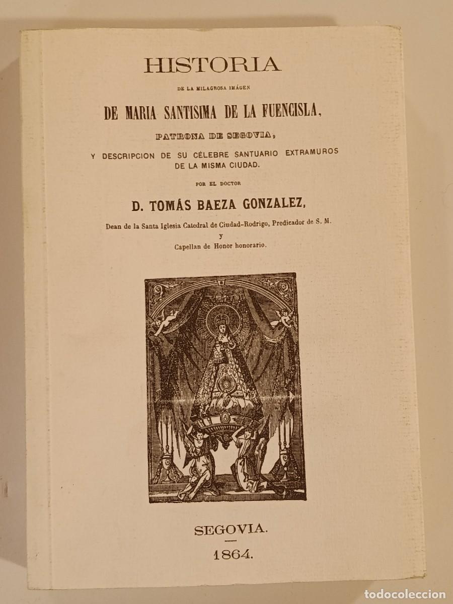 Libros de segunda mano: HISTORIA DE LA MILAGROSA IMAGEN DE MAR&Iacute;A SANT&Iacute;SIMA DE LA FUENCISLA. TOM&Aacute;S BAEZA GONZ&Aacute;LEZ. FACS&Iacute;MIL