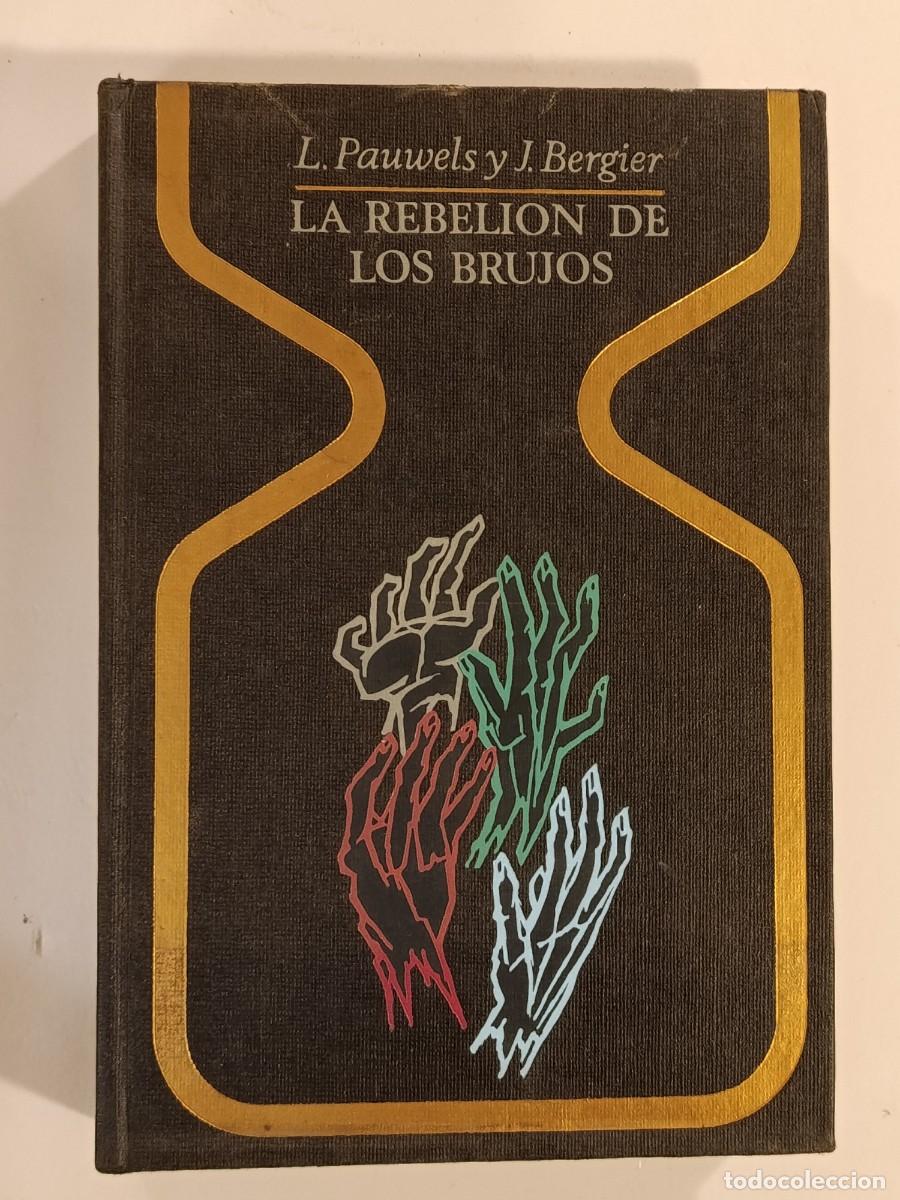 Libros de segunda mano: L. PAUWELS J. BERGIER. LA REBELI&Oacute;N DE LOS BRUJOS Y EL RETORNO DE LOS BRUJOS. PLAZA & JAN&Eacute;S. 1969-71.