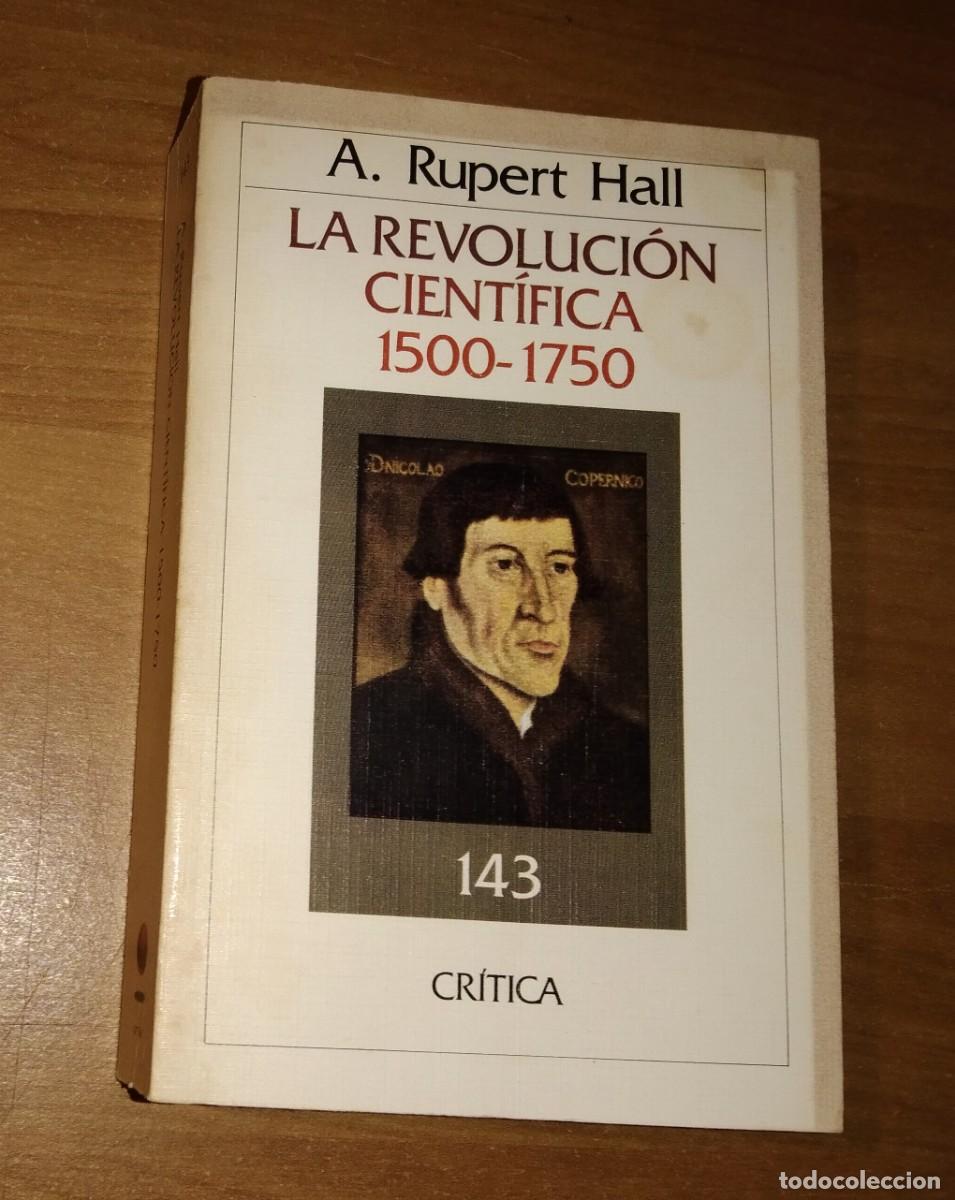 Libros de segunda mano: A. RUPERT HALL - LA REVOLUCI&Oacute;N CIENT&Iacute;FICA, 1500-1750 - CR&Iacute;TICA, 1985
