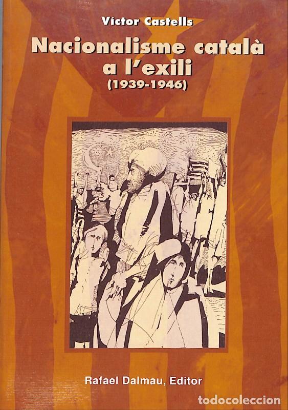 Libros de segunda mano: Nacionalisme Catal&agrave; a l'exili (1939-1946) - V&iacute;ctor Castells - Rafael Dalmau - 2005, 1&ordf; ed. -