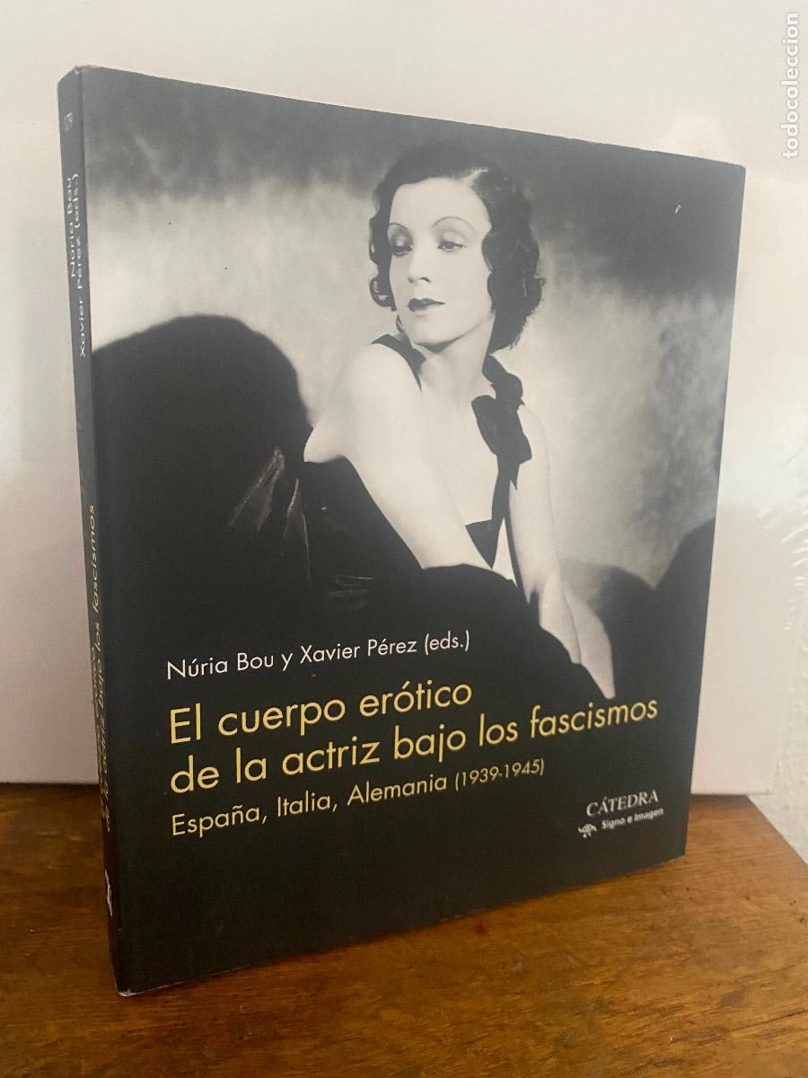 Libros de segunda mano: EL CUERPO EROTICO DE LA ACTRIZ BAJO LOS FASCISMOS - NURIA BOU Y XAVIER P&Eacute;REZ EDS - CATEDRA - ESCASO
