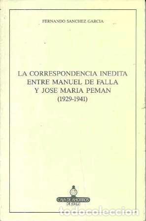 Libros de segunda mano: LA CORRESPONDENCIA INEDITA ENTRE MANUEL DE FALLA Y JOSE MARIA PEMAN (1929-1941) - A-CA-4350