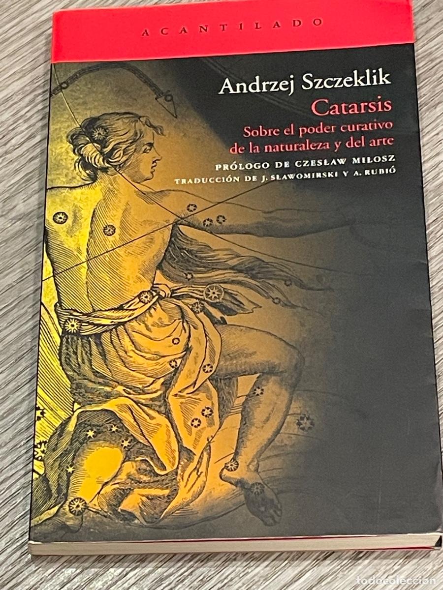 Second hand books: CATARSIS. SOBRE EL PODER CURATIVO DE LA NATURALEZA Y DEL ARTE - ANDRZEJ SZCZEKLIK - ACANTILADO 2010