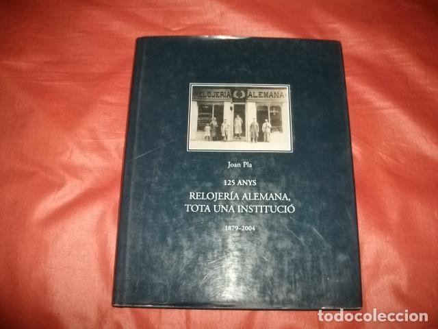 Libros de segunda mano: 125 ANYS RELOJER&Iacute;A ALEMANA, TOTA UNA INSTITUCI&Oacute; ( 1879 - 2004 ) - JOAN PLA