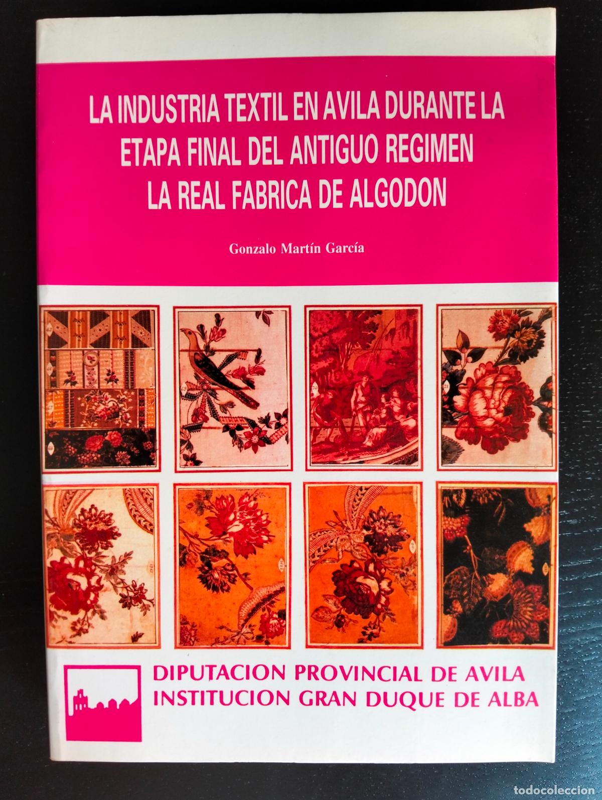 Libros de segunda mano: Textil. Historia. Industria Textil en la Etapa Final del Antiguo Regimen, G. Martin, Dip.Avila, 1989