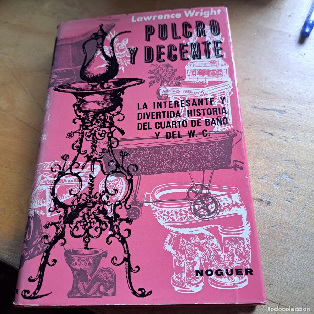 Libros de segunda mano: PULCRO Y DECENTE. La interesante y divertida historia del cuarto de ba&ntilde;o y del W. C.