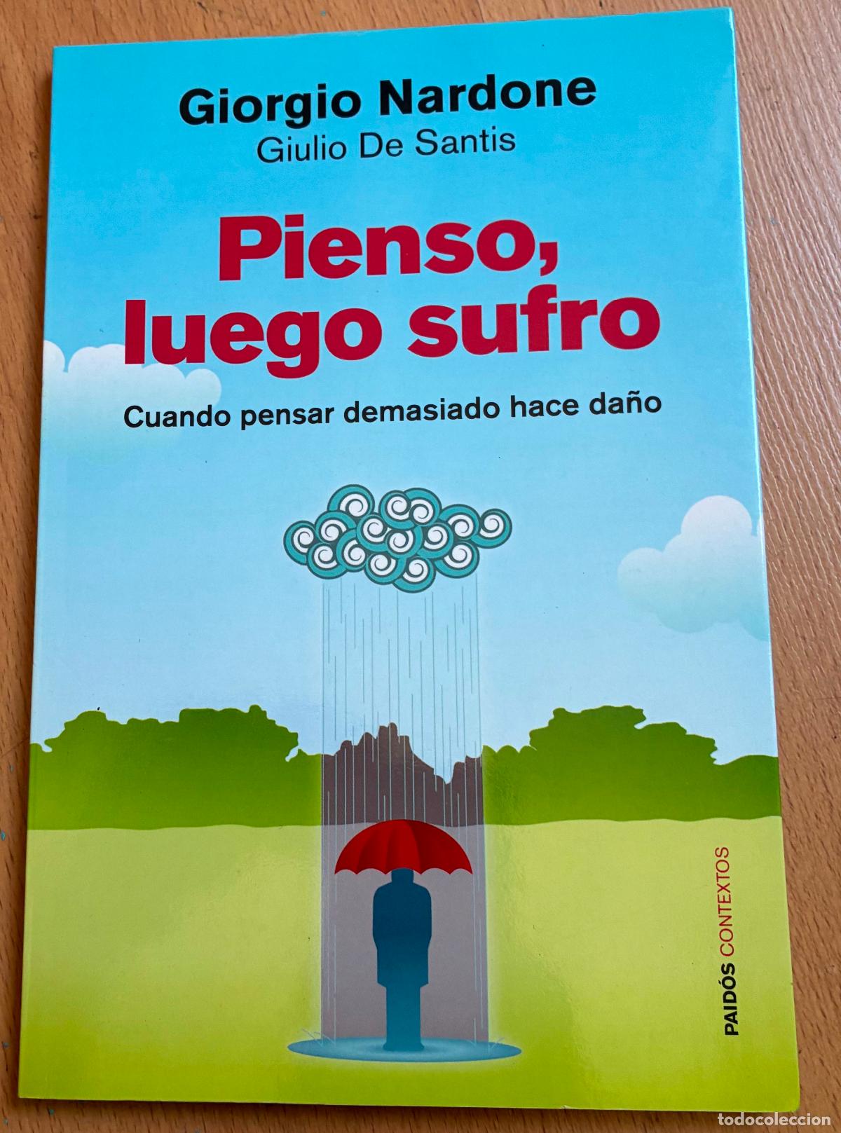 Libros de segunda mano: PIENSO LUEGO SUFRO, Cuando pensar demasiado hace da&ntilde;o, Giorgio Nardone