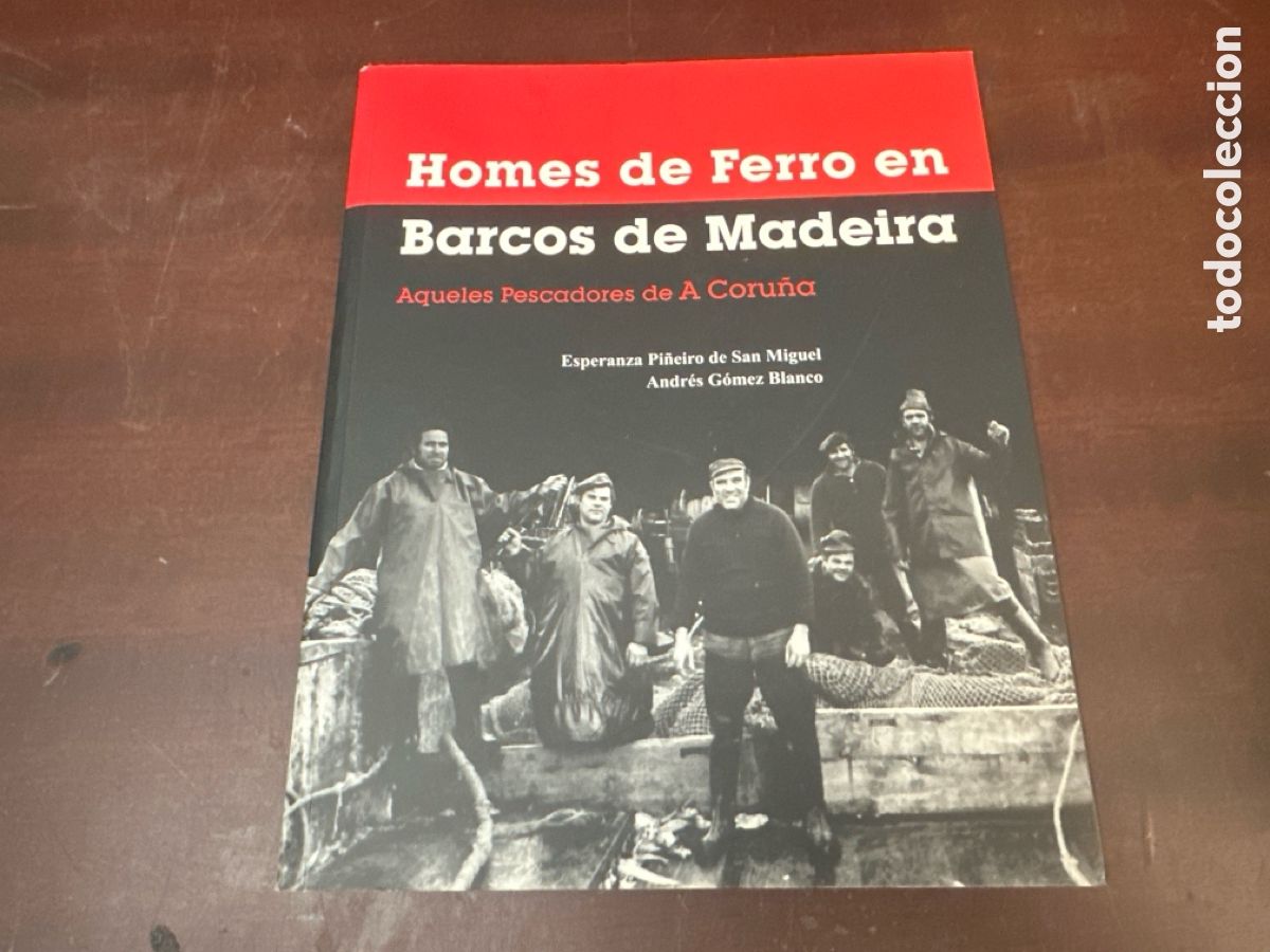 Libros de segunda mano: HOMES DE FERRO EN BARCOS DE MADEIRA. Aqueles Pescadores de A Coru&ntilde;a.
