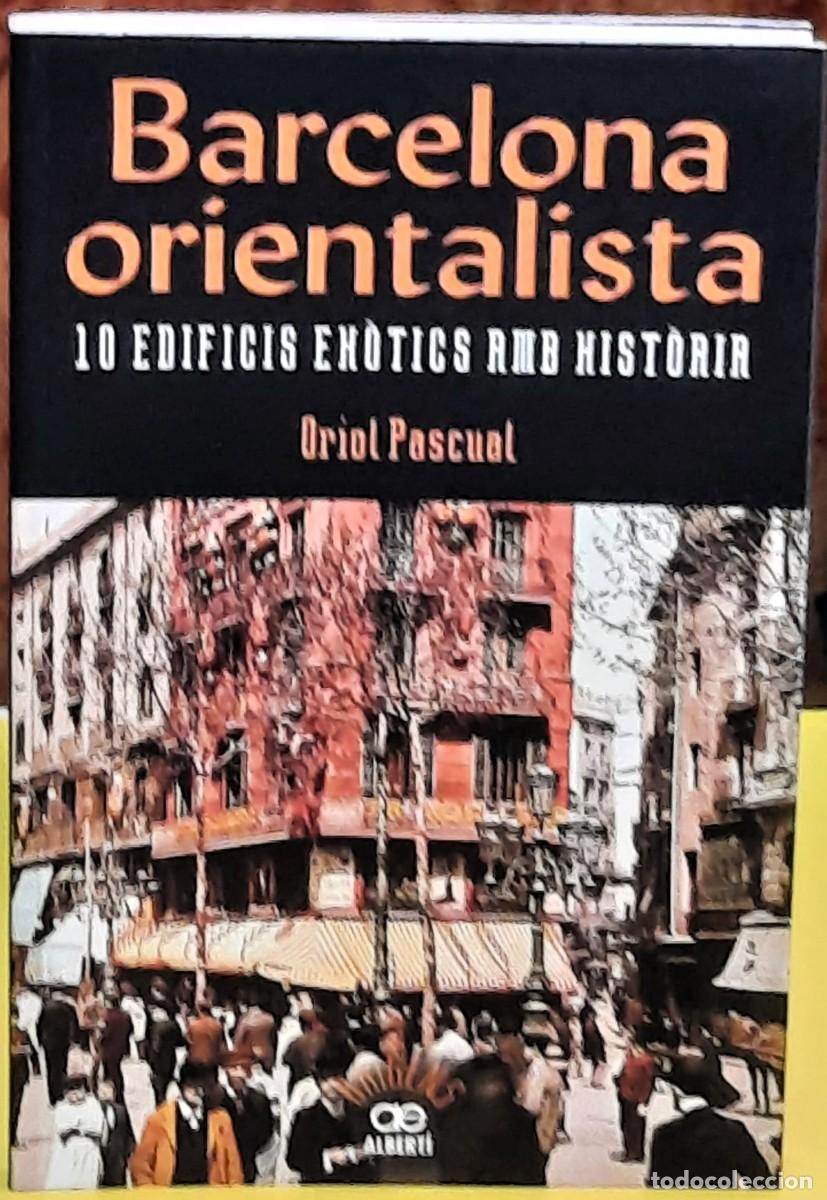 Libros de segunda mano: Barcelona Orientalista. 10 edificis ex&ograve;tics amb hist&ograve;ria. Oriol Pascual. Albert&iacute; Editor. 2017