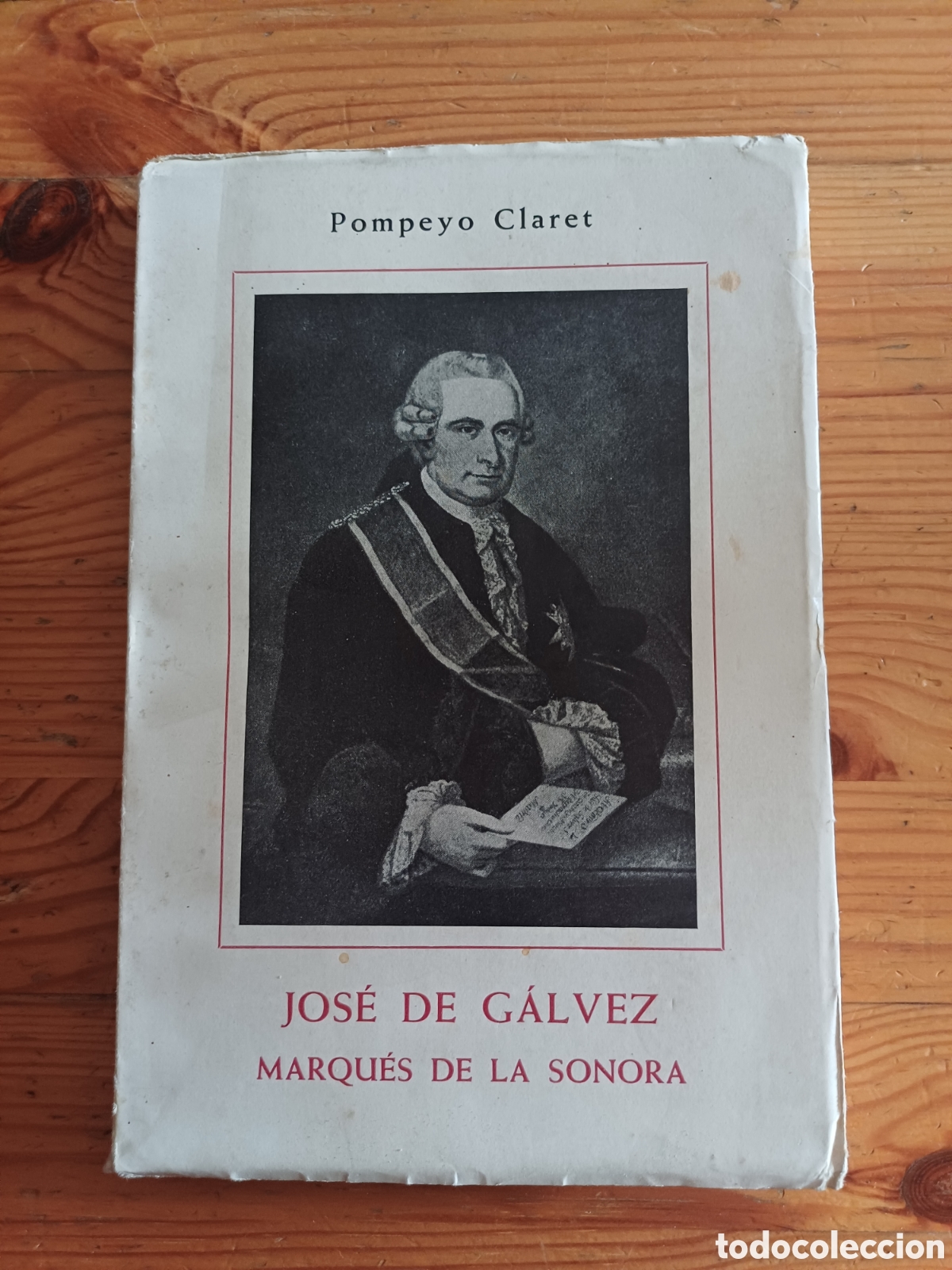 Libros de segunda mano: Jos&eacute; de G&aacute;lvez Marqu&eacute;s de la Sonora Pompeyo Claret 1963 Fundador California Ministro Indias