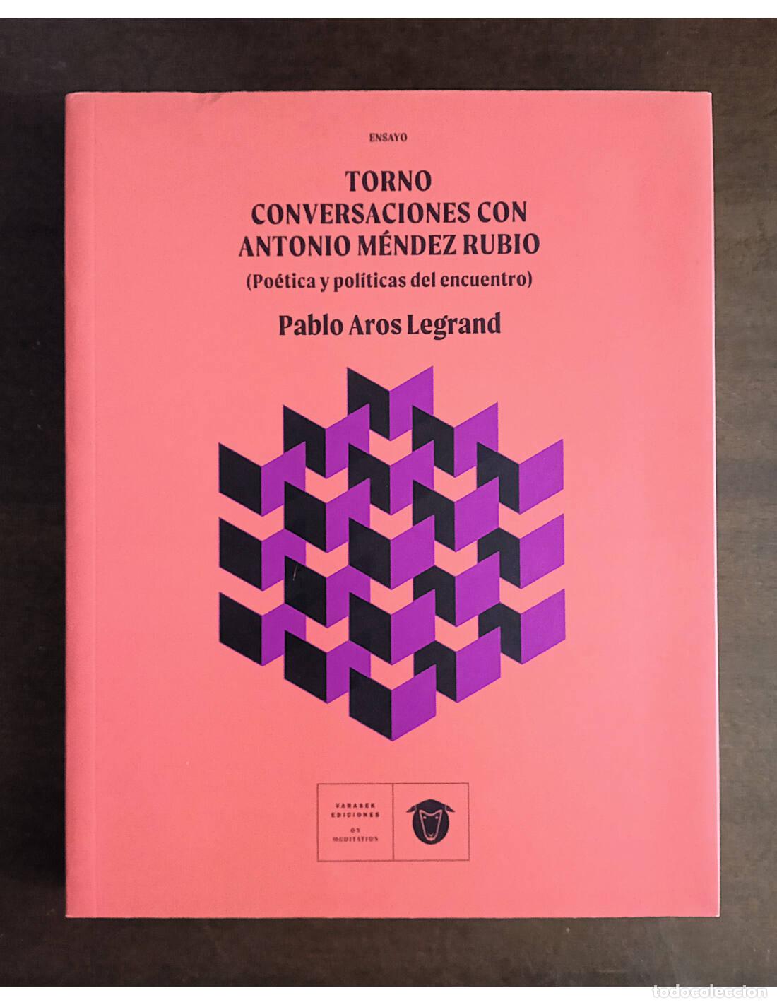 Libros de segunda mano: TORNO: CONVERSACIONES CON ANTONIO MEN&Eacute;NDEZ RUBIO. AROS LEGRAND, Pablo. Ediciones Varasek. 2023.