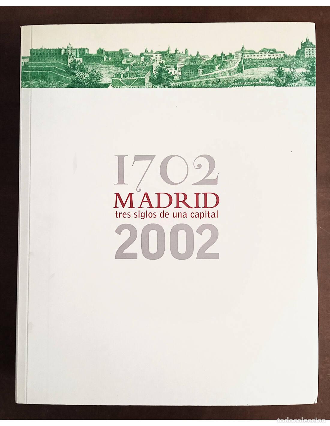 Second hand books: MADRID, TRES SIGLOS DE UNA CAPITAL 1702 - 2002. CARRASCO MART&Iacute;NEZ, Adolfo, GARC&Iacute;A DELGADO, Jos&eacute; Luis