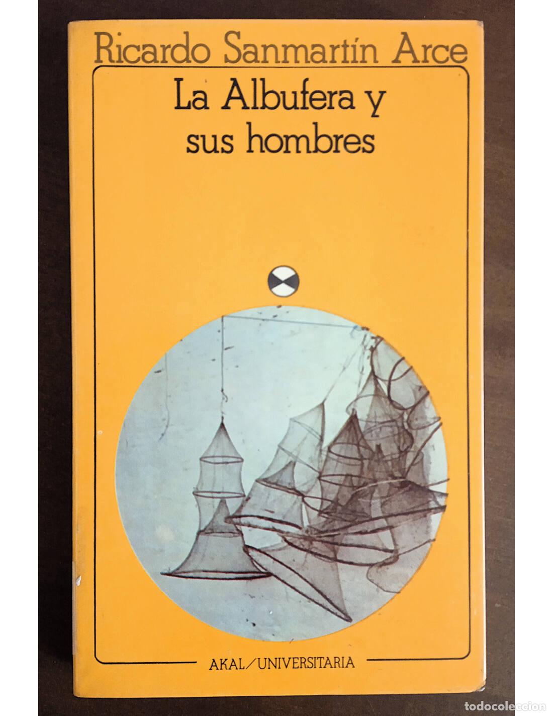 Libros de segunda mano: LA ALBUFERA Y SUS HOMBRES. SANMART&Iacute;N ARCE, Ricardo. Editorial Akal. 1982.