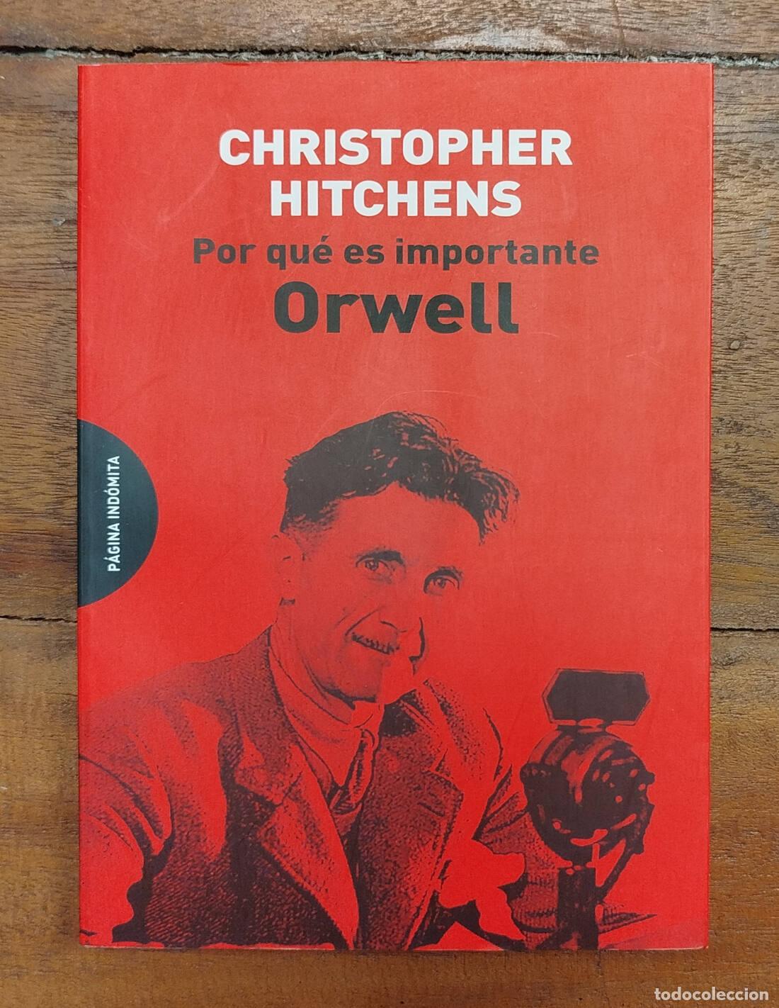 Libros de segunda mano: POR QU&Eacute; ES IMPORTANTE ORWELL. HITCHENS, Christopher. P&aacute;gina Ind&oacute;mita. 2016.