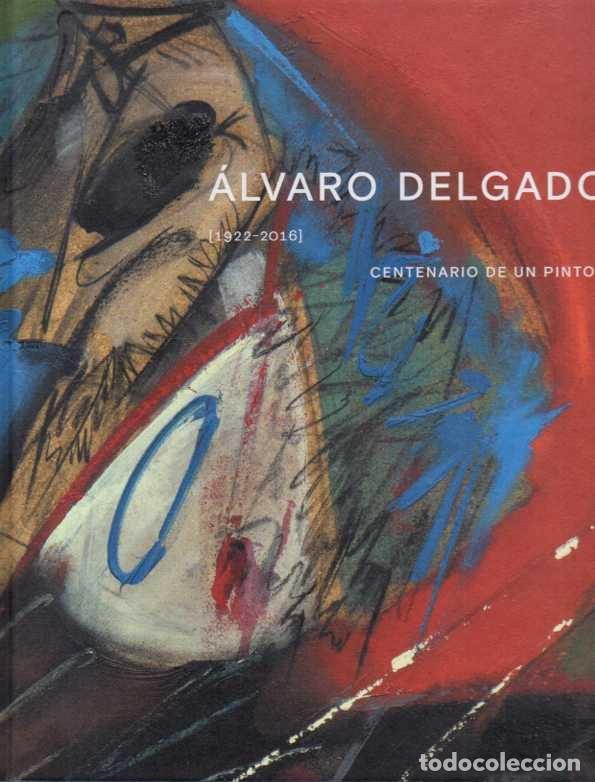 Libros de segunda mano: ALVARO DELGADO. 1922 - 2016. CENTENARIO DE UN PINTOR. - CATALOGO.