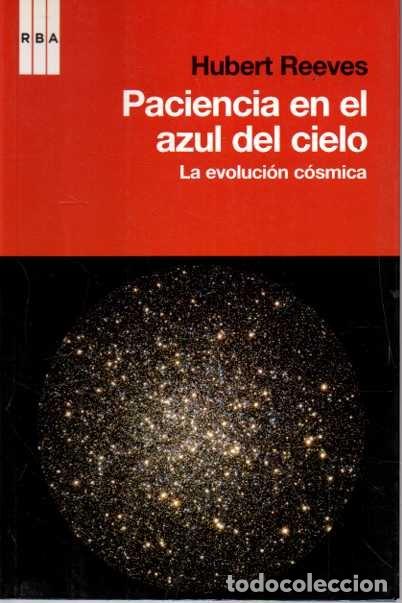 Libros de segunda mano: PACIENCIA EN EL AZUL DEL CIELO. LA EVOLUCION COSMICA. - REEVES, Hubert.