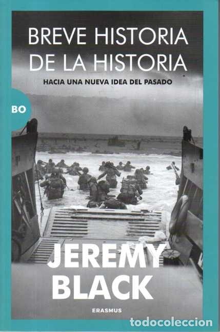Libros de segunda mano: BREVE HISTORIA DE LA HISTORIA. HACIA UNA NUEVA IDEA DEL PASADO. - BLACK, Jeremy.