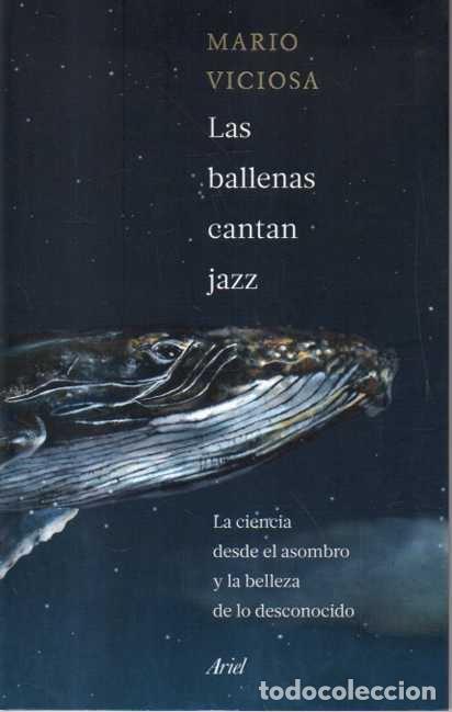 Libros de segunda mano: LAS BALLENAS CANTAN JAZZ. LA CIENCIA DESDE EL ASOMBRO Y LA BELLEZA DE LOS DESCONOCIDO. - VICIOSA, Ma