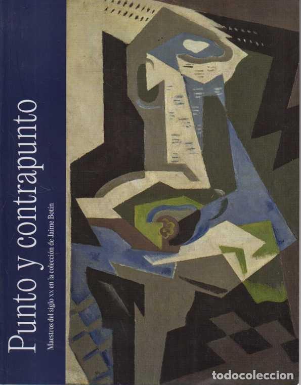 Libros de segunda mano: PUNTO Y CONTRAPUNTO. MAESTROS DEL SIGLO XX EN LA COLECCI&Oacute;N DE JAIME BOTIN. - CATALOGO.
