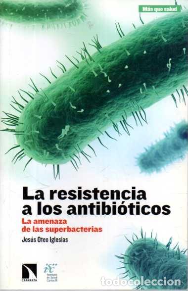 Libros de segunda mano: LA RESISTENCIA A LOS ANTIBIOTICOS. LA AMENAZA DE LAS SUPERBACTERIAS. - OTEO IGLESIAS, Jes&uacute;s.