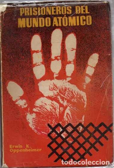 Libros de segunda mano: PRISIONEROS DEL MUNDO ATOMICO. - OPPENHEIMER, Erwin K.
