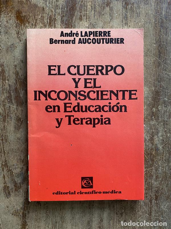 Libros de segunda mano: El cuerpo y el inconsciente en Educacion y Terapia - Lapierre Andre y Aucouturier Bernard