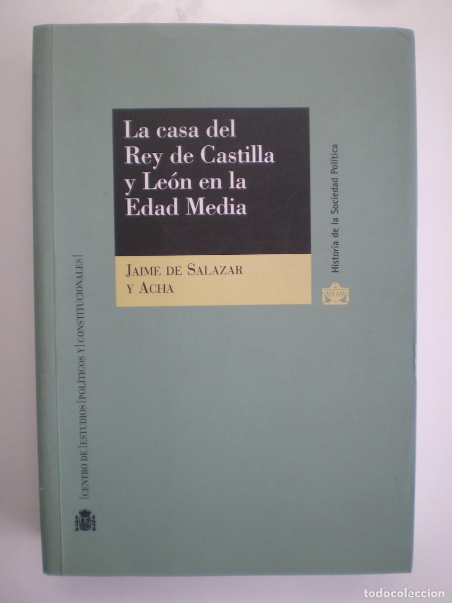 Libros de segunda mano: LA CASA DEL REY DE CASTILLA Y LE&Oacute;N EN LA EDAD MEDIA. Jaime de Salazar y Acha