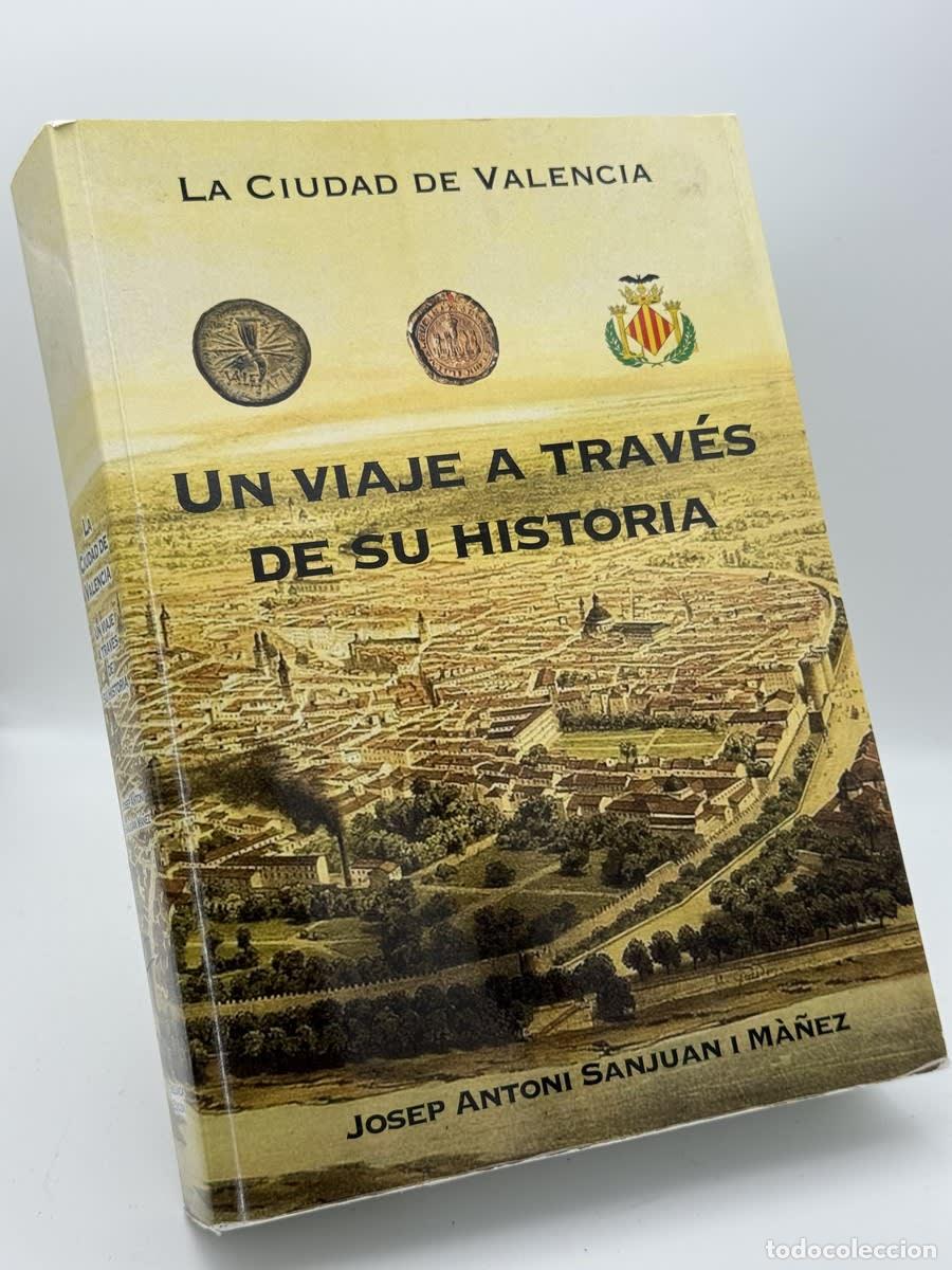 Libros de segunda mano: La ciudad de Valencia un viaje a trav&eacute;s de su historia - Josep Antoni Sanjuan