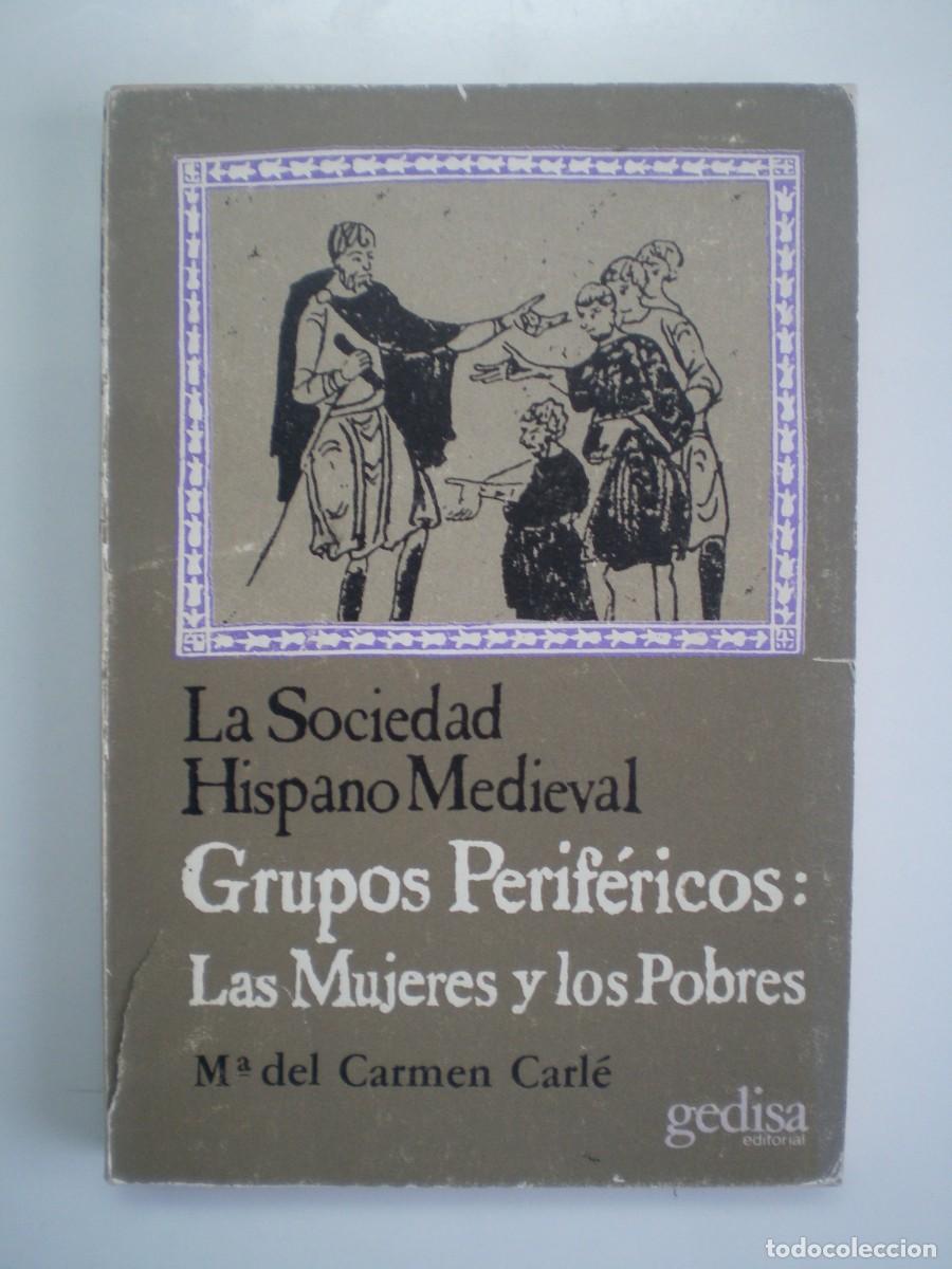 Libros de segunda mano: LA SOCIEDAD HISPANO MEDIEVAL. Grupos Pesif&eacute;rios: Las mujeres y los pobres. M&ordf; del Carmen Carl&eacute;.