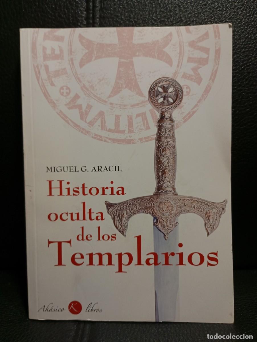 Livros em segunda m&atilde;o: HISTORIA OCULTA DE LOS TEMPLARIOS - LIBRO - TAPA BLANDA - MIGUEL G. ARACIL - AKASICO LIBROS - 2010