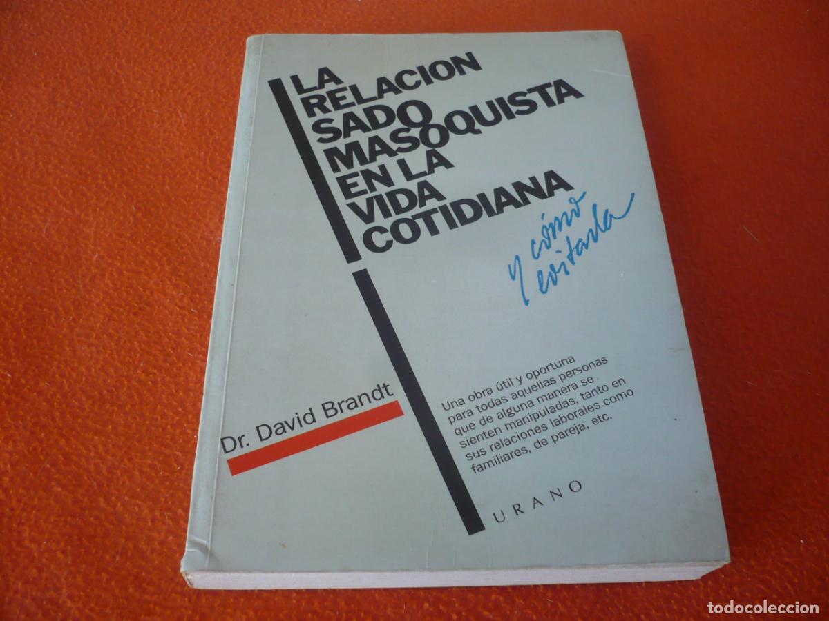 Libros de segunda mano: LA RELACION SADOMASOQUISTA EN LA VIDA COTIDIANA Y COMO EVITARLO ( DR DAVID BRANDT ) MANIPULACION