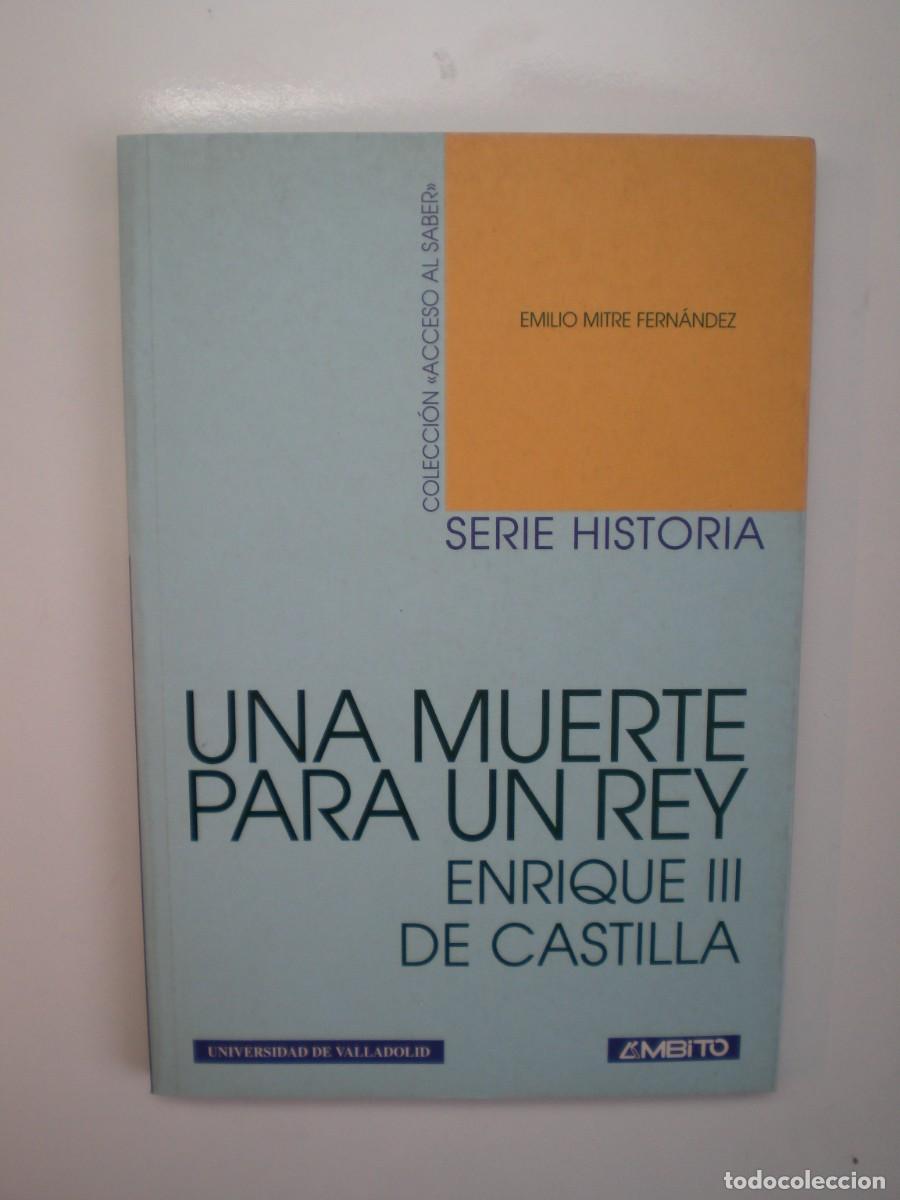 Libros de segunda mano: UNA MUERTE PARA UN REY ENRIQUE III DE CASTILLA. Emilio Mitre Fern&aacute;ndez