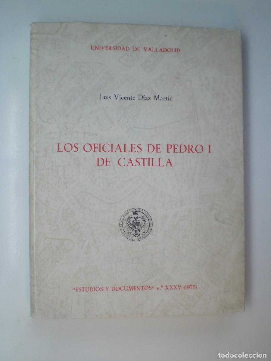 Libros de segunda mano: LOS OFICIALES DE PEDRO I DE CASTILLA. Luis Vicente D&iacute;az Mart&iacute;n