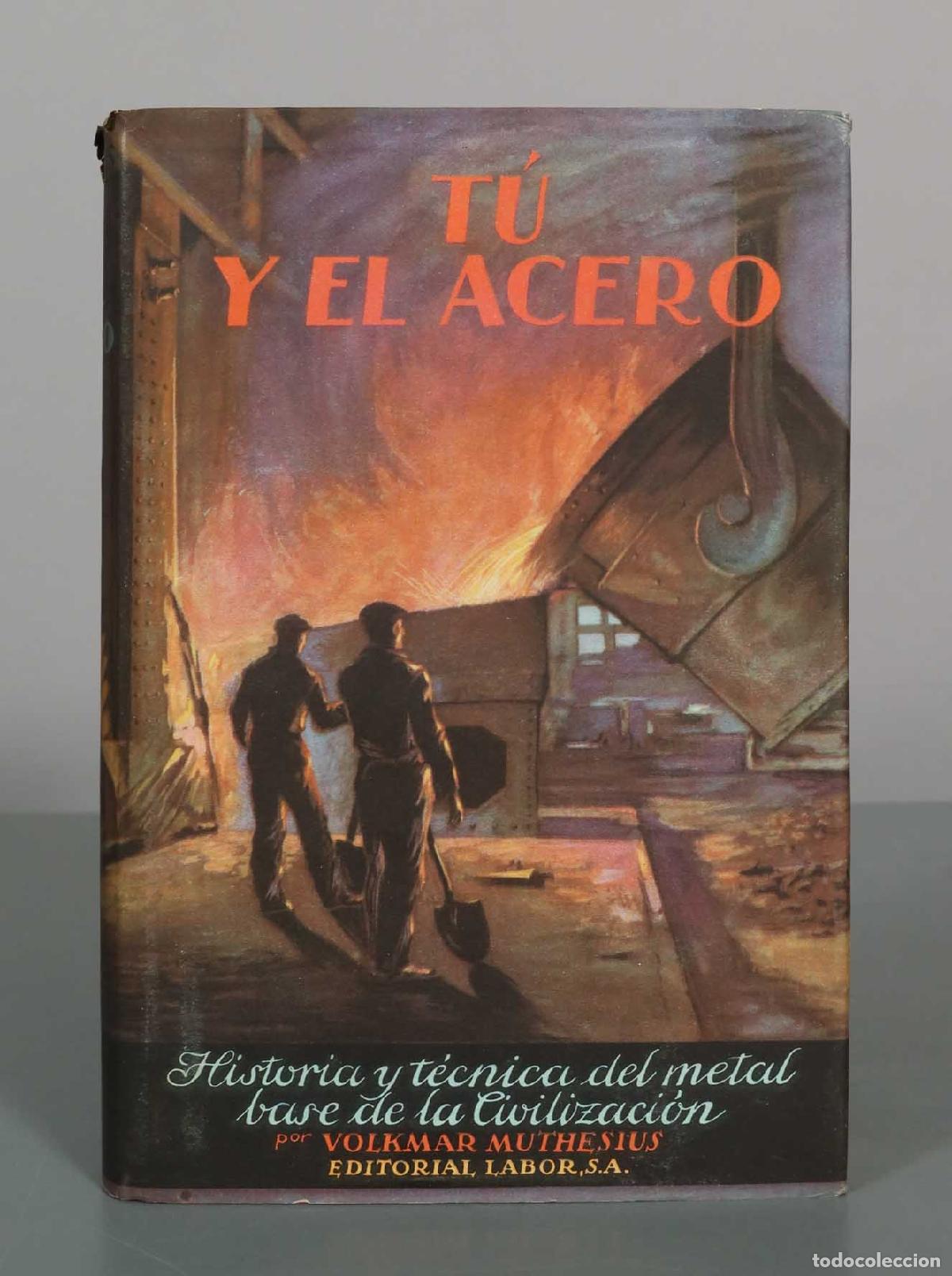 Libros de segunda mano: T&uacute; y el acero: Historia y t&eacute;cnica del metal base de la civilizaci&oacute;n - Volkmar Muthesius - Editorial