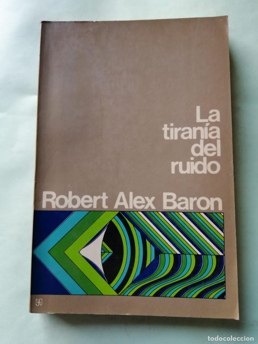 Libros de segunda mano: LA TIRANIA DEL RUIDO (ROBERT ALEX BARON)
