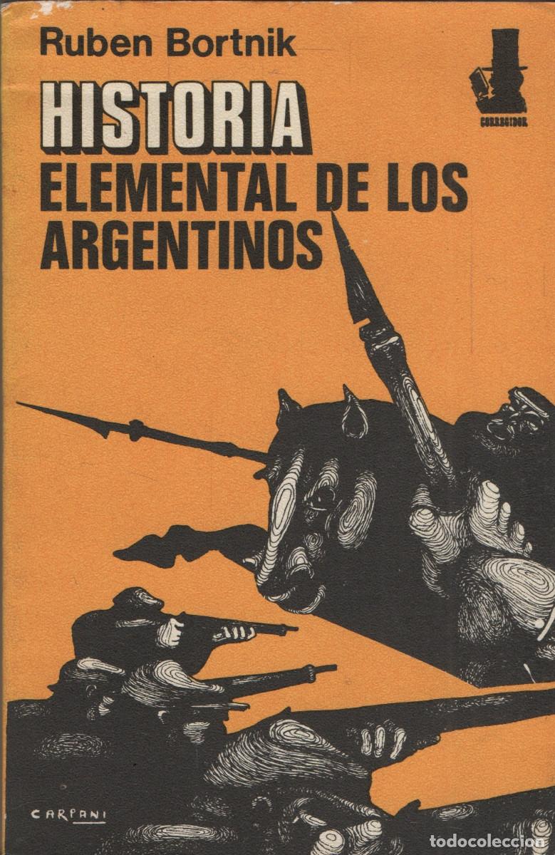 Libros de segunda mano: Historia elemental de los argentinos. Ruben Bortnik. Ediciones Corregidor. 1973.